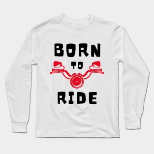 Born to Ride in Black Font Long Sleeve T-Shirt